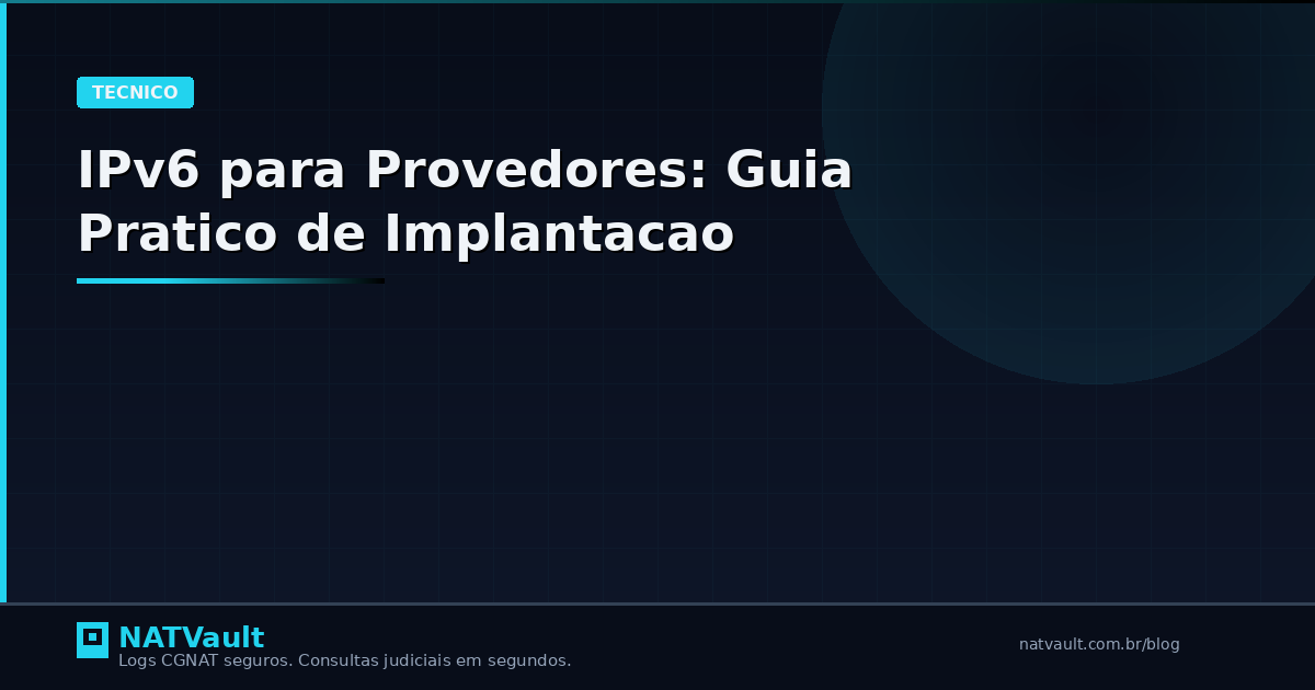 IPv6 para Provedores: Guia Prático de Implantação