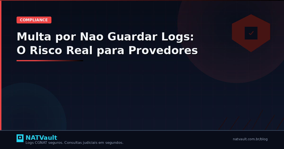 Multa por Não Guardar Logs: O Risco Real para Provedores