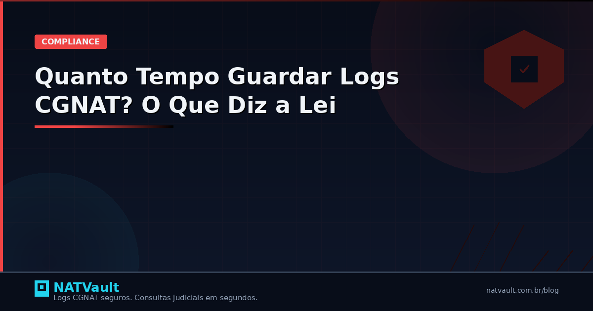Quanto Tempo Guardar Logs CGNAT? O Que Diz a Lei